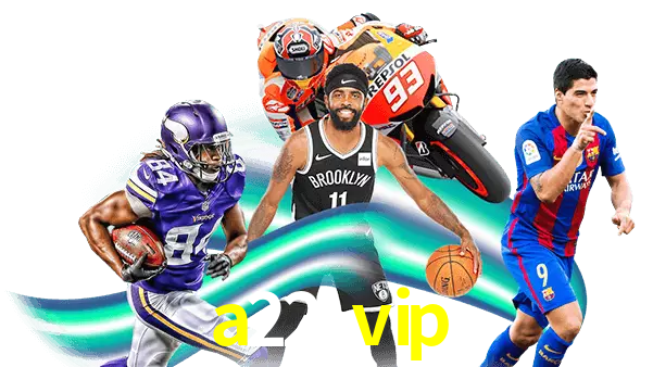 a22 vip