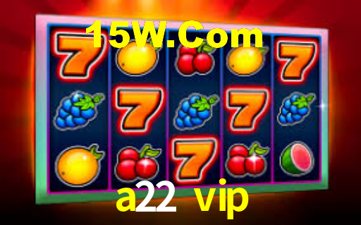 a22 vip: Jogos de Caça-Níqueis-Altas Recompensas, Roleta-Velocidade, Blackjack-Desafios Máximos