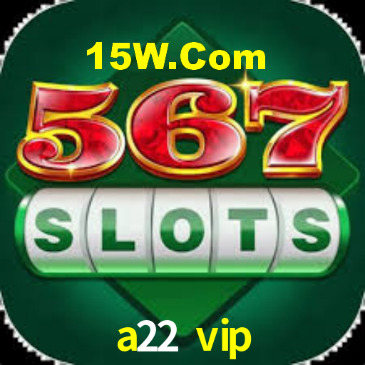 a22 vip