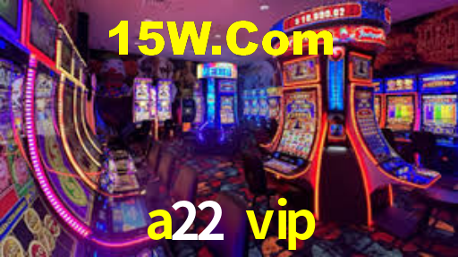 a22 vip,a22.vip