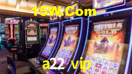 a22 vip,a22.vip